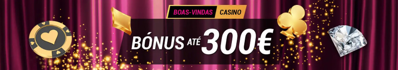 Bónus de boas-vindas até 300€ para casino